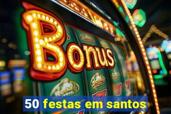 50 festas em santos